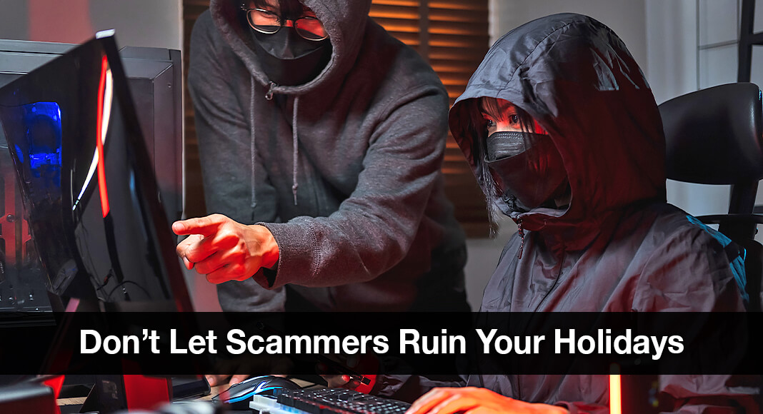 Certainly, there is no good time to be a victim of a scam. But getting scammed during the holidays—a time of giving and good cheer—can add an extra sting. Image for illustration purposes