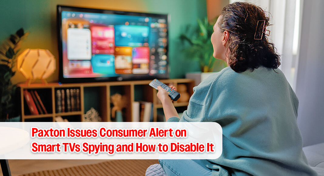 CON­SUMER ALERT: Pax­ton Warns Tex­ans About CCP-Aligned Smart TVs that are Spy­ing on Them and How to Fix it