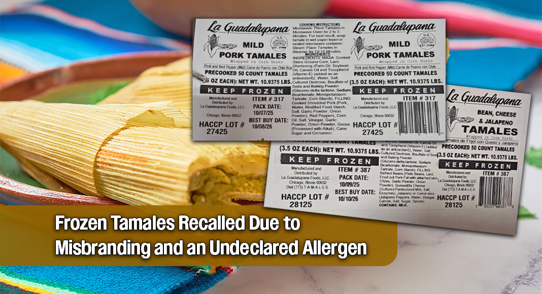 La Guadalupana Foods LLC, a Chicago, Ill., establishment, is recalling approximately 2,669 pounds of frozen tamale products due to misbranding and an undeclared allergen, the U.S. Department of Agriculture’s Food Safety and Inspection Service (FSIS) announced. Labels courtesy of USDA. Bgd for illustration purposes