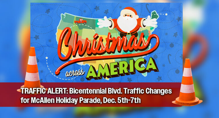TRAFFIC ALERT: Bicentennial Blvd. Traffic Changes for McAllen Holiday Parade, Dec. 5th-7th