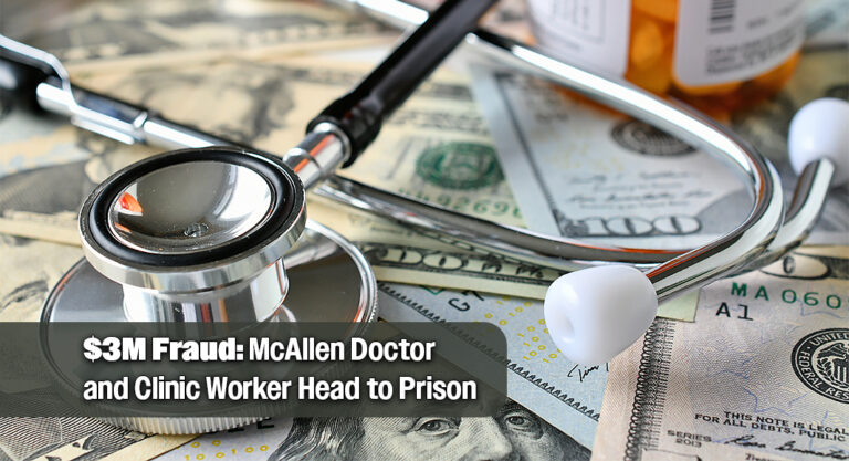 McAllen Doctor and Assistant Sentenced in $3.1M Medicare Fraud