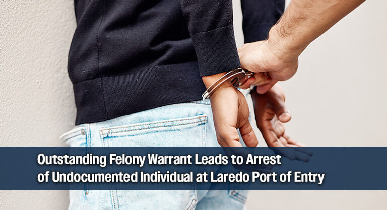 Laredo CBP Officers Arrest Undocumented Man Wanted for Child‑Related Felony