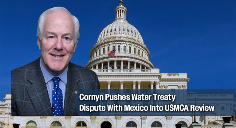 Cornyn Pushes Water Treaty Dispute With Mexico Into USMCA Review
