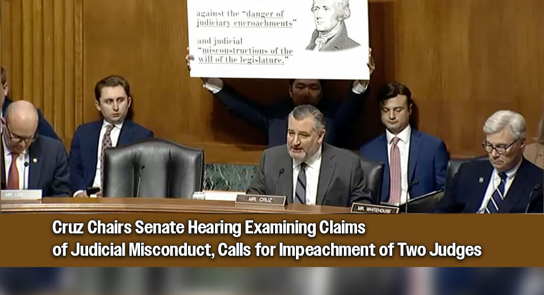 U.S. Sen. Ted Cruz (R-Texas), Chairman of the Senate Judiciary Subcommittee on Federal Courts, Oversight, Agency Action, and Federal Rights, chaired a hearing titled “Impeachment: Holding Rogue Judges Accountable” to address the rise of judicial lawfare under the Biden administration. Courtesy image