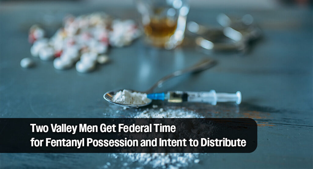 Two Rio Grande Valley men have been ordered to federal prison for their roles in a conspiracy to possess with intent to distribute fentanyl. Image for illustration purposes