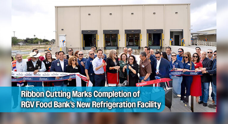 New Refrigeration Facility Expands RGV Food Bank’s Capacity to Serve South Texas