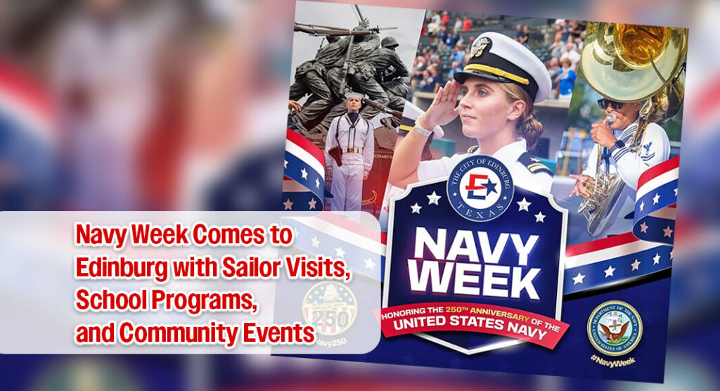 The City of Edinburg will serve as a host city for the Rio Grande Valley Navy Week, scheduled for January 24–31, as the United States Navy brings more than 70 Sailors to the region for a week of public performances, educational outreach, and community service. Courtesy image