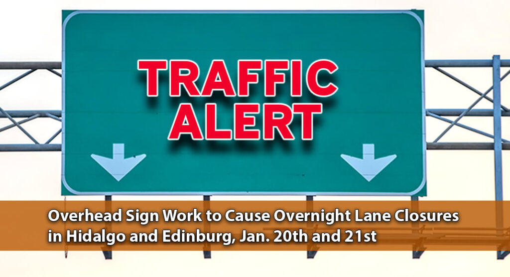 TRAFFIC ALERT- Nighttime Lane Closures in Edinburg and Hidalgo, Jan. 20th & 21st 