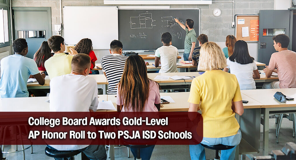 Two Pharr-San Juan-Alamo Independent School District (PSJA ISD) campuses, PSJA T. Jefferson T-STEM Early College High School and PSJA Collegiate School of Health Professions, have earned the College Board AP School Honor Roll Gold Level Recognition for the 2024-2025 school year. Image for illustration purposes