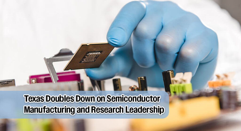 OpEd: Texas Expands Its Leadership in Strengthening America’s Semiconductor Future