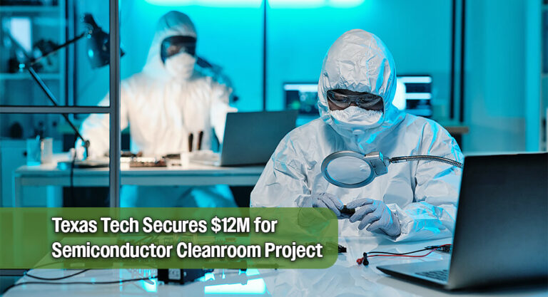 $12M Texas Semiconductor Innovation Fund Grant Awarded To Texas Tech University
