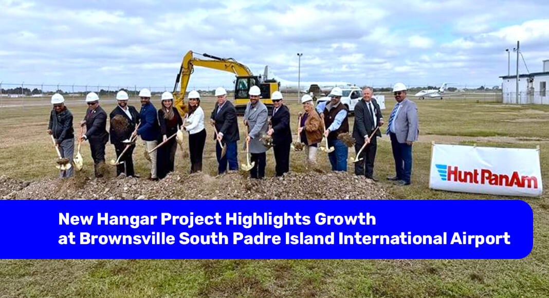 Hunt PanAm Hangar Groundbreaking Signals Continued Aviation Investment in Brownsville 