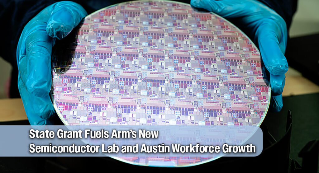 Texas Awards $4.16M Semiconductor Innovation Grant to Arm Inc. for Major Austin Expansion