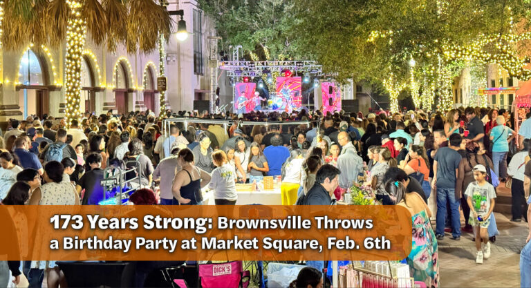 City of Brownsville’s 173rd Anniversary Celebration, Feb. 6th