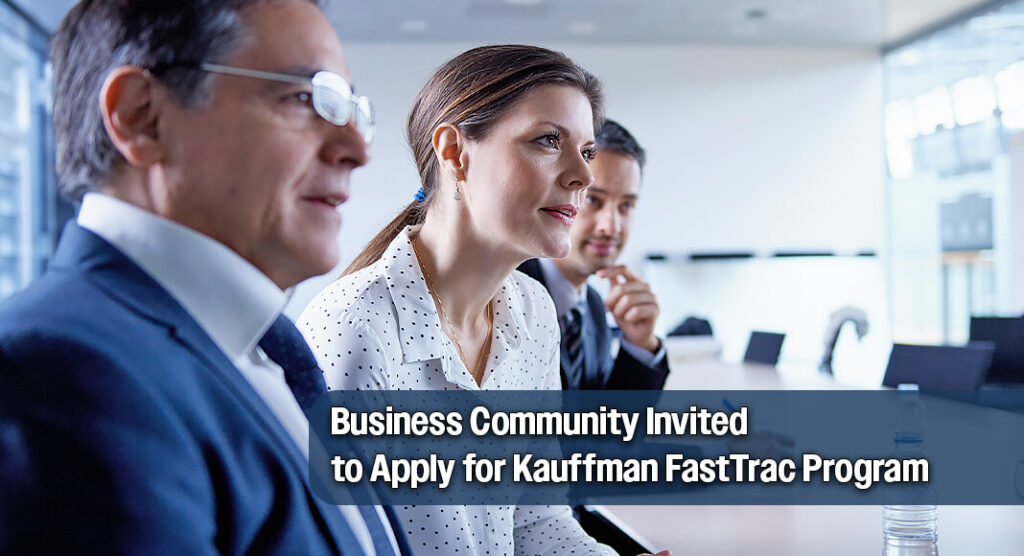 Business Community Invited to Apply for Kauffman FastTrac Program