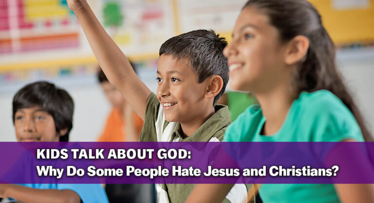 KIDS TALK ABOUT GOD: Why Do Some People Hate Jesus and Christians?