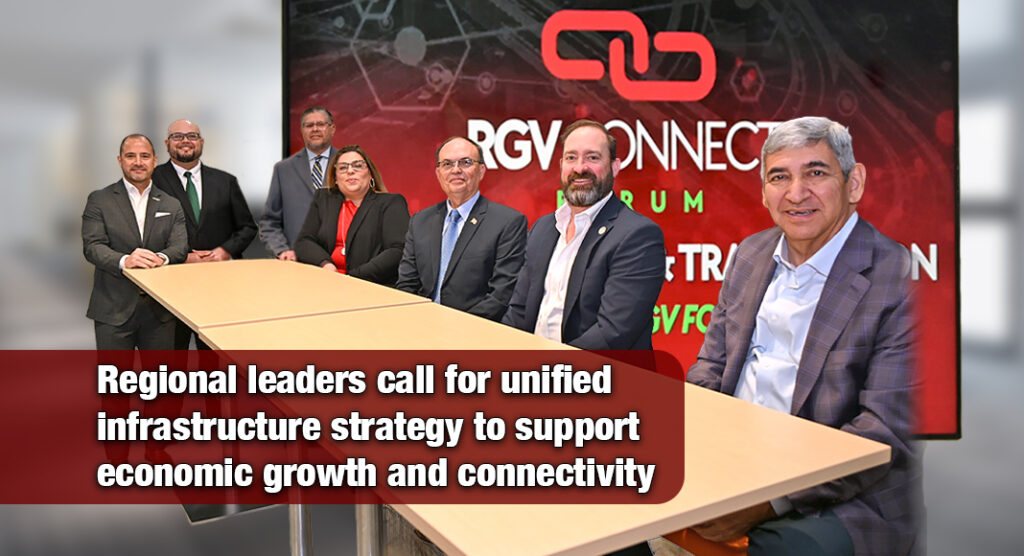 Inaugural RGV Connect Forum Focuses on Transportation and Trade to Advance the Rio Grande Valley