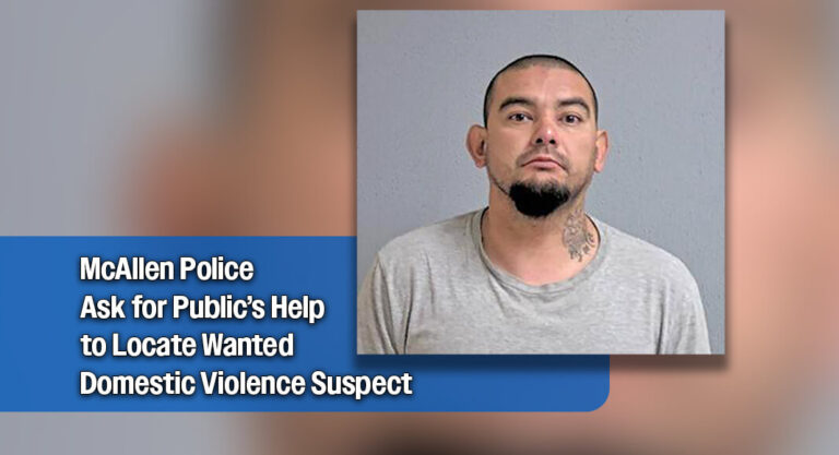 McAllen Police Seek Suspect in Domestic Violence Case