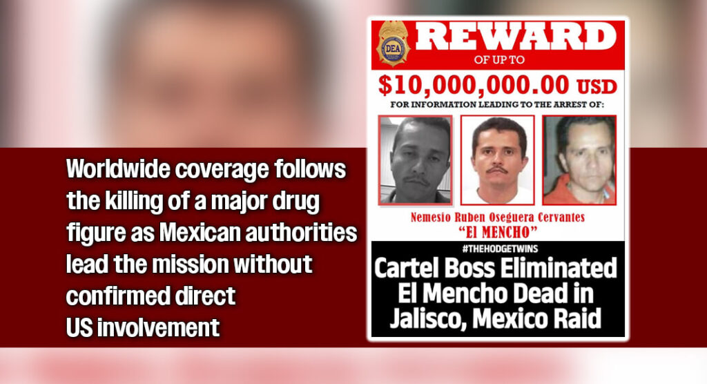 DEA reward poster offering up to $10 million for information leading to the arrest of Nemesio Rubén Oseguera Cervantes, known as “El Mencho,” alongside a social media headline claiming the cartel leader was killed in a raid in Jalisco, Mexico. Courtesy image