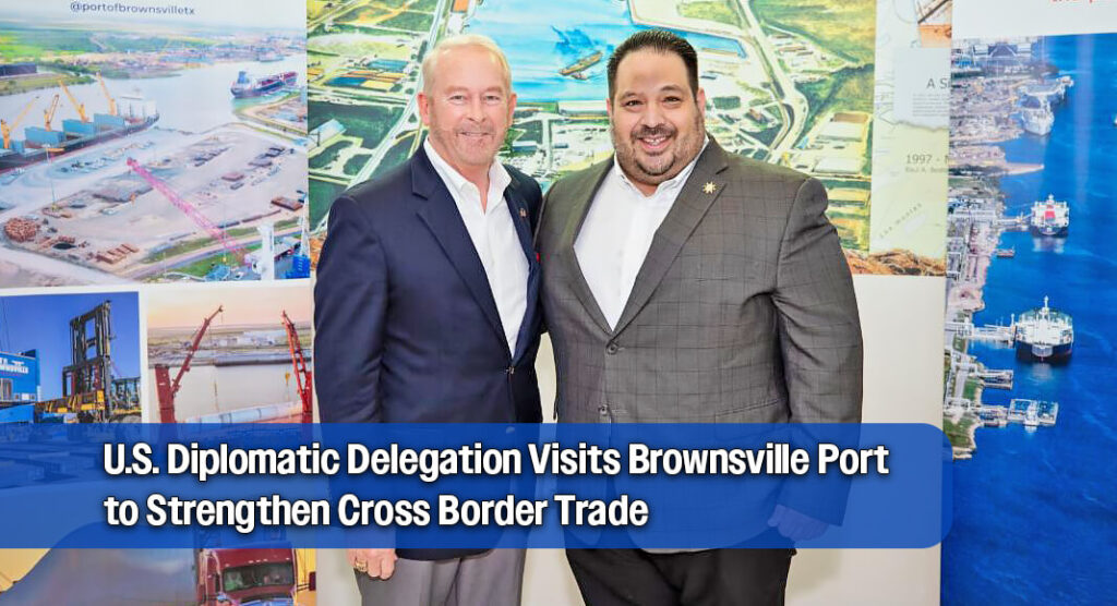 U.S. Ambassador Visits Port of Brownsville to Emphasize U.S.–Mexico Trade Ties