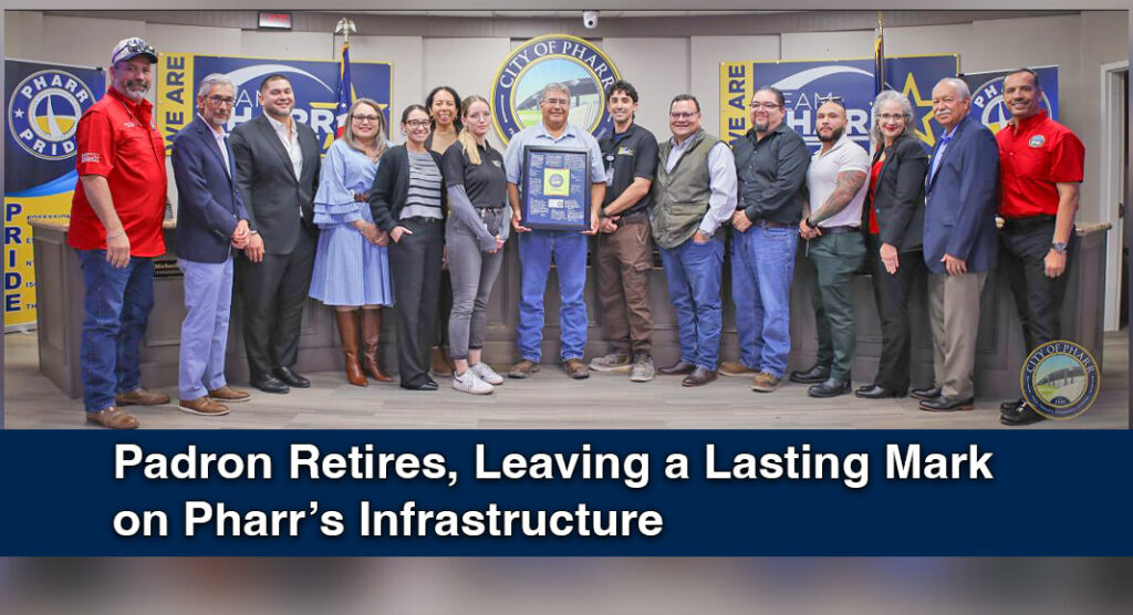 City of Pharr Celebrates Retirement of Senior Construction Inspector Tony Padron