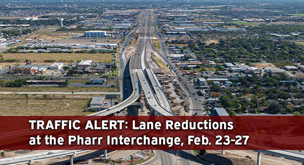 TRAFFIC ALERT: Lane Reductions at Pharr Interchange, Feb. 23-27