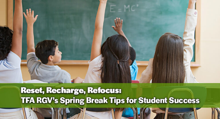 Teach For America RGV Shares Spring Break Tips to Help Students Finish Strong