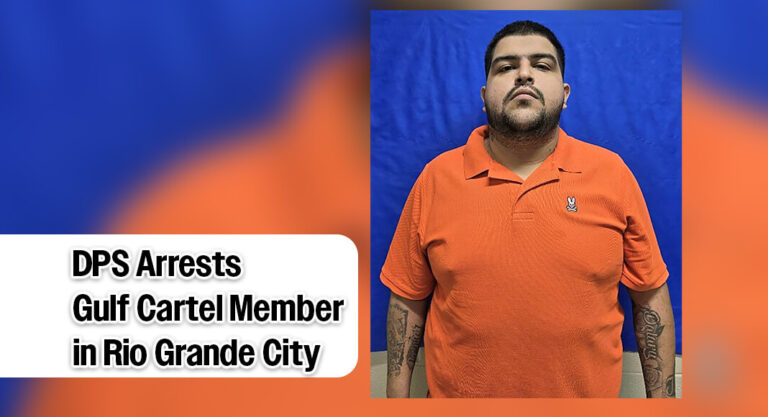 DPS Arrests Gulf Cartel Member in Rio Grande City for Human Smuggling