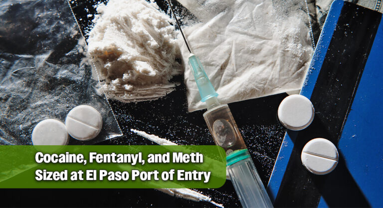 CBP Seizes Cocaine, Fentanyl, and Meth at Paso del Norte