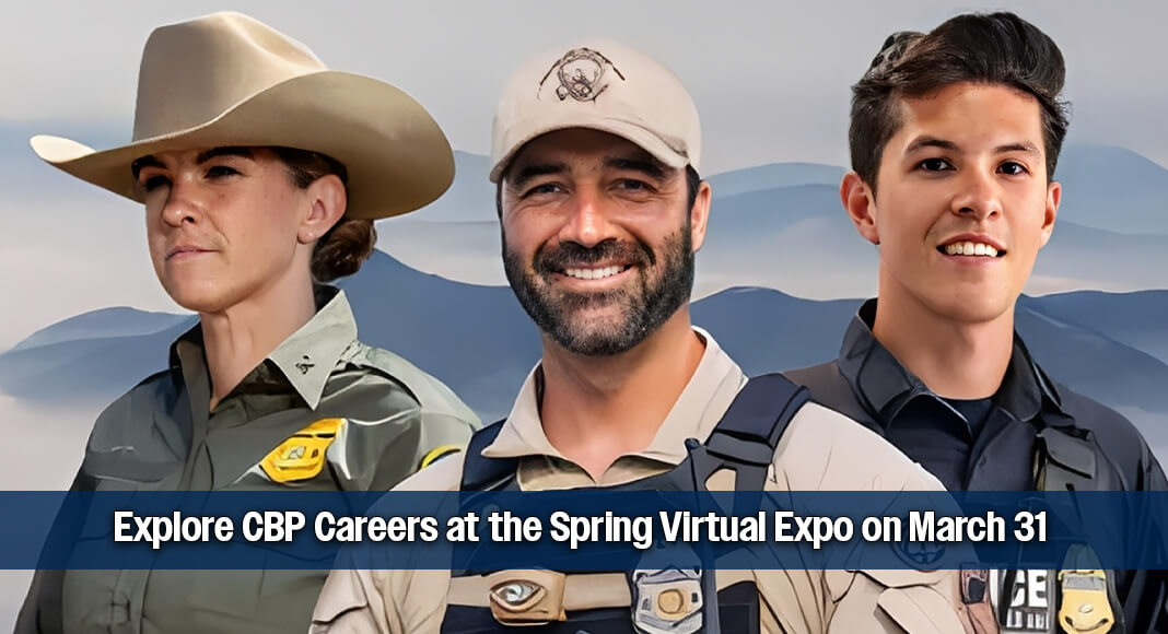 U.S. Customs and Border Protection is scheduled to host its Spring Virtual Career Expo March 31 from 11 a.m. to 4 p.m. ET, actively recruiting for positions across its mission to protect Americans and secure the nation’s borders. USCBP image for illustration purposes