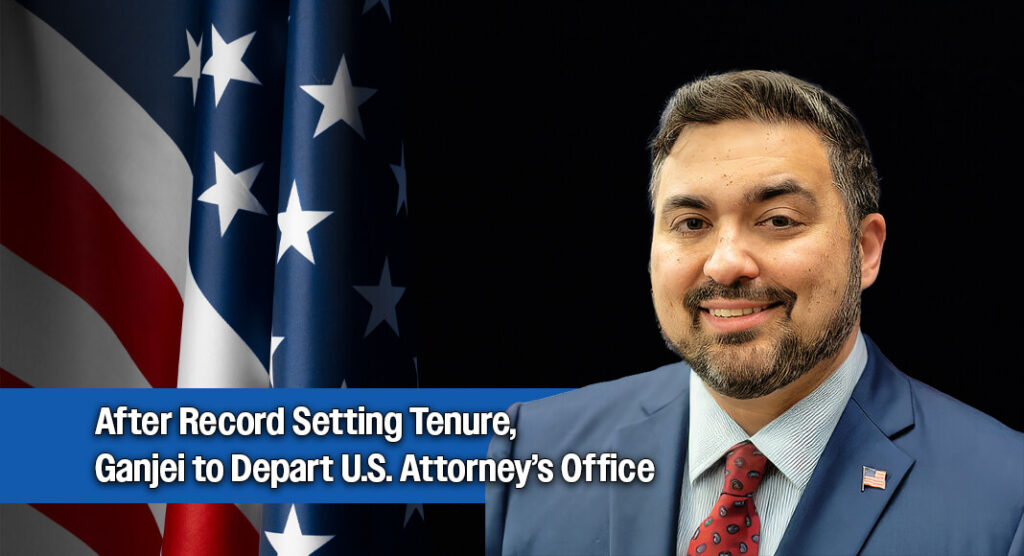 U.S. Attorney Nicholas Ganjei to Step Down Ahead of Federal Judgeship