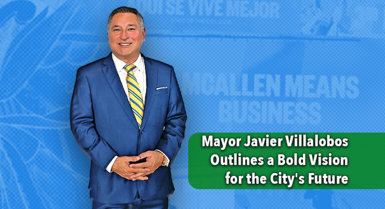 The McAllen Way: Mayor Javier Villalobos Outlines a Bold Vision for the City’s Future