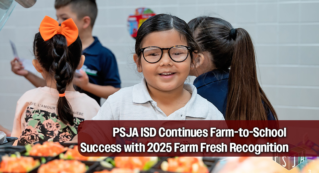 The Pharr-San Juan-Alamo Independent School District Child Nutrition Department has once again earned recognition from the Texas Department of Agriculture for its exemplary participation in the 2025 Farm Fresh Challenge. Photo courtesy of PSJA ISD