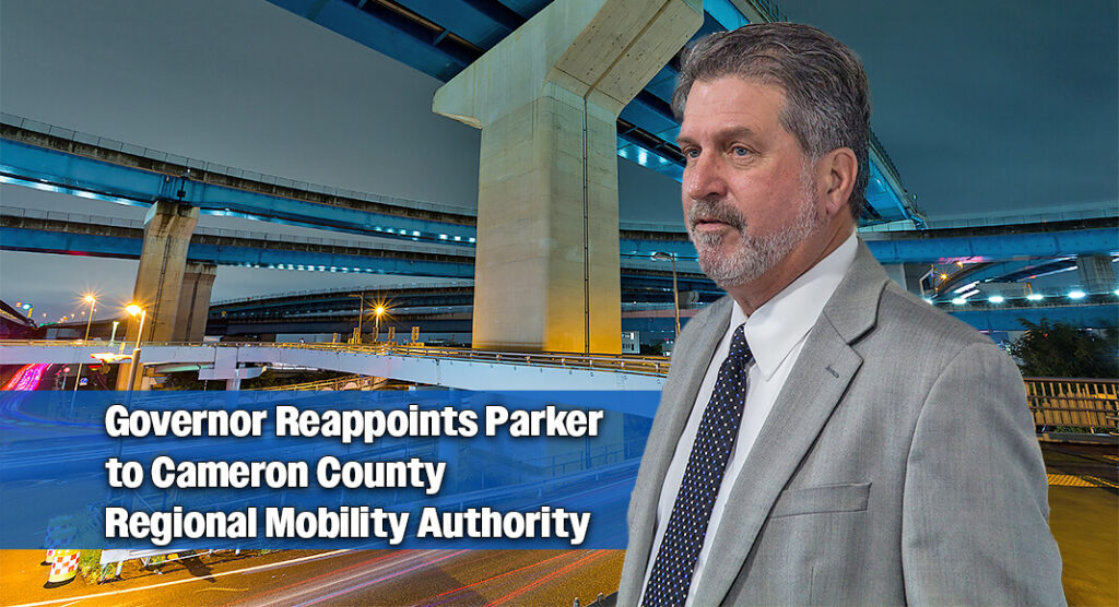 Governor Greg Abbott has reappointed Frank Parker, Jr. as presiding officer of the Cameron County Regional Mobility Authority for a term set to expire on February 1, 2028. Image source: Facebook. Bgd for illustration purposes