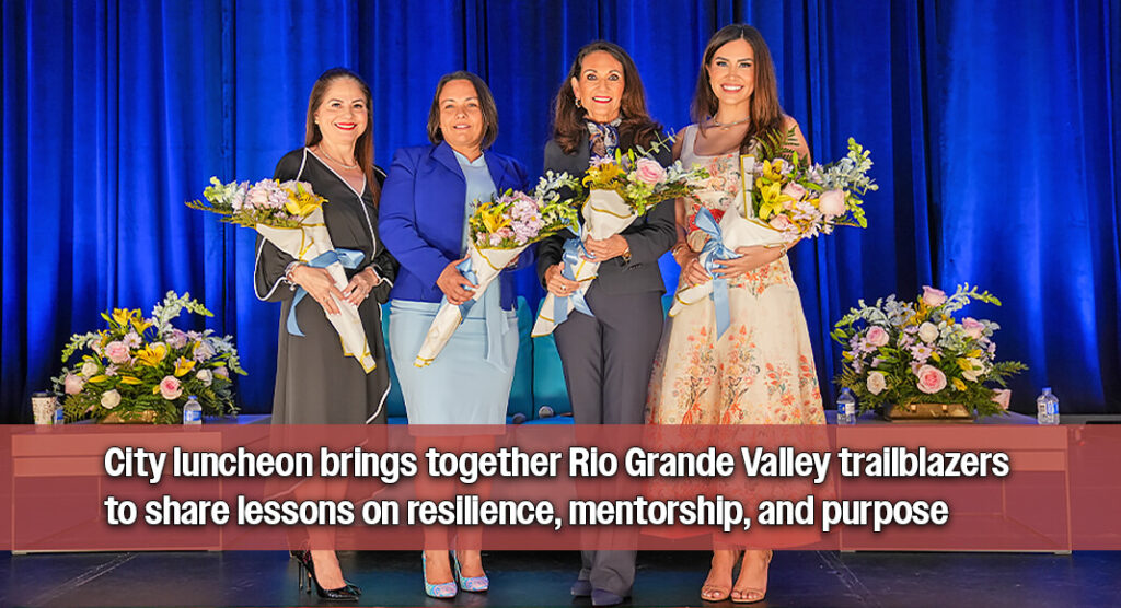 Roxanne Lerma, Director of Communications & Media for the City of Edinburg, stands with panelists Natalia Velazquez, Veronica Gonzales, and Leah Wise at the conclusion of the “Women Leading with Purpose” luncheon on March 9, 2026, at the Edinburg Arts, Culture and Events Center. The speakers were presented with bouquets of flowers following the discussion on leadership, mentorship, and empowerment. Courtesy image