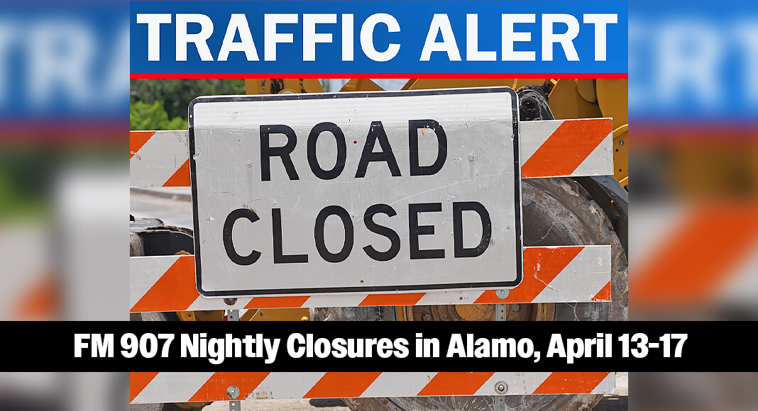 Nightly, full-closures of northbound and southbound FM 907 (Alamo Road) in Alamo are planned Monday, April 13 through Friday, April 17 south of I-2, between the eastbound I-2 frontage road and Duranta Avenue. Courtesy image