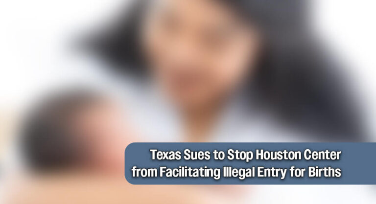 Texas AG Takes Action Against Houston Center for Exploiting Birthright Citizenship