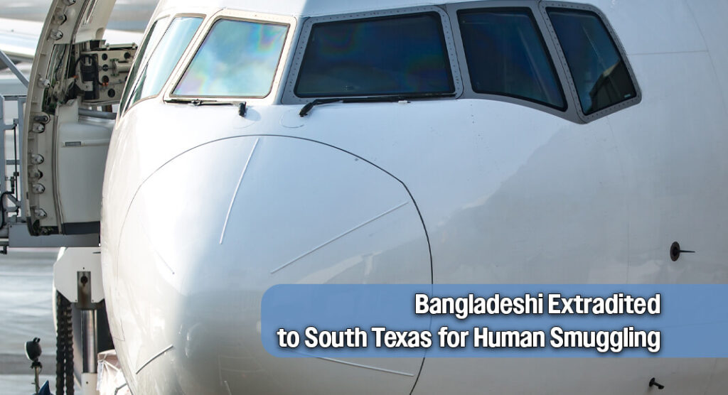 Brazil Extradites Bangladeshi Suspect to South Texas in Human Smuggling Case
