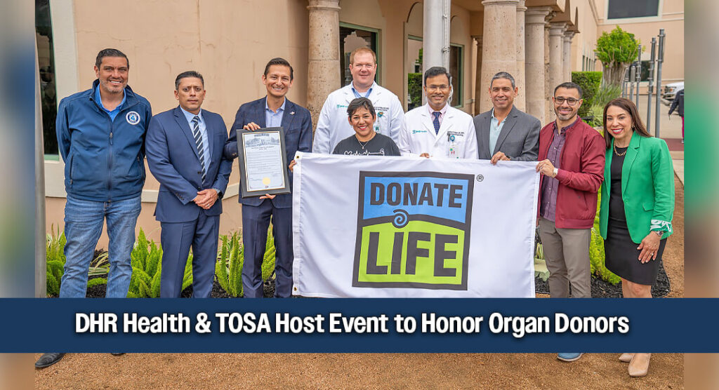 COMPREHENSIVE KIDNEY TRANSPLANT CARE IN THE RGV: In honor of National Donate Life Month, the DHR Health Transplant Institute and the Texas Organ Sharing Alliance held a flag-raising ceremony which featured a proclamation from City of Edinburg Mayor Omar Ochoa. The event highlighted the critical impact of organ donation through the moving testimony of Ruby Salinas, a living donor who saved her mother’s life in 2025 via kidney donation. As the Rio Grande Valley’s only kidney transplant center, DHR Health Transplant Institute remains dedicated to providing life-saving, specialized care locally to its residents. Pictured are DHR Health administrators and elected officials along with Ruby Salinas, living donor, pictured center, helping to hold the Donate Life flag.