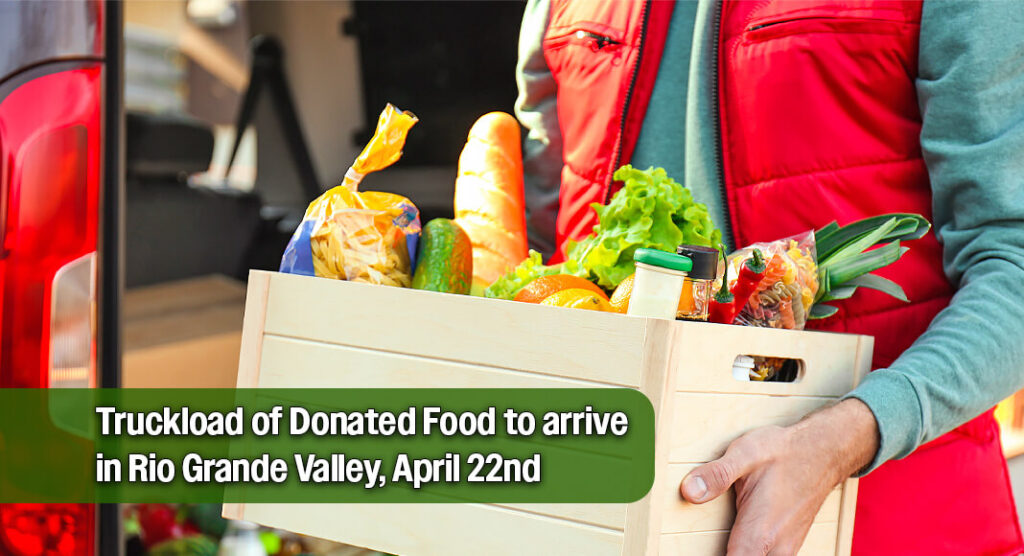 Truckload of Donated Food to arrive in Rio Grande Valley, April 22nd 