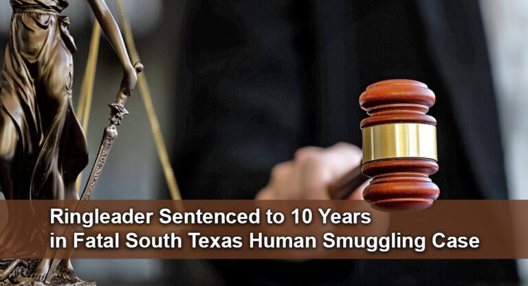 South Texas Man Receives 120-Month Sentence for Role in Deadly Smuggling Plot