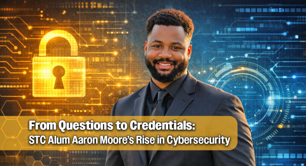 STC Alum Transforms Career Questions into Cybersecurity Success