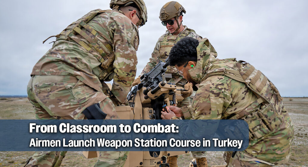 Airmen Establish Remotely Operated Weapon Station Training Course in Turkey