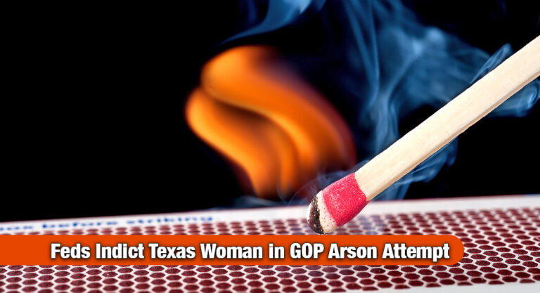 San Antonio Grand Jury Indicts New Braunfels Woman in Republican HQ Arson Case