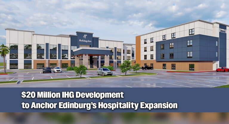 Edinburg to Welcome First Full-Service Hotel with $18–$20 million IHG Dual-Brand Development