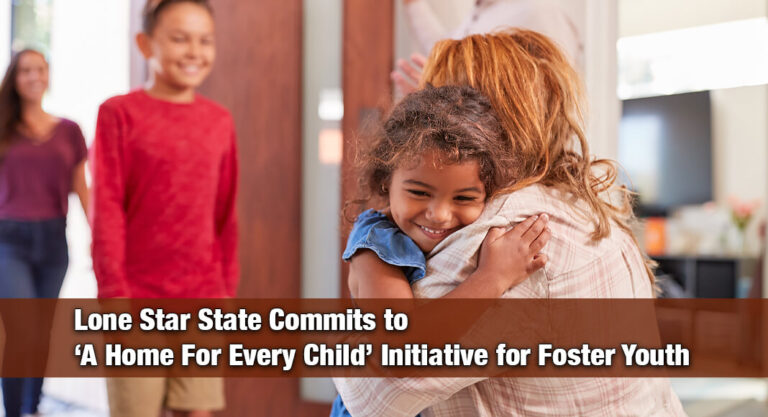 Texas Joins “A Home For Every Child” Initiative To Strengthen Foster Care