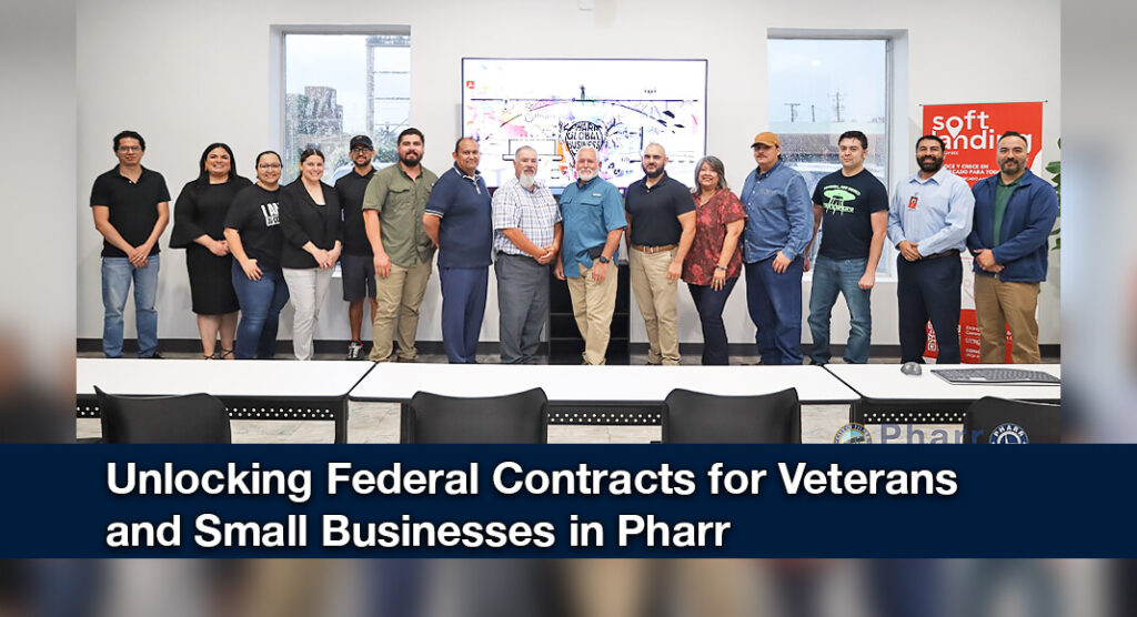 Veterans and Small Businesses Gain Federal Contracting Insight at Pharr Global Business Hub