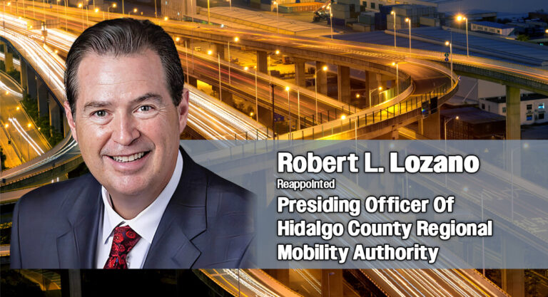 Edinburg’s Lozano Reappointed as Presiding Officer of Hidalgo County Regional Mobility Authority