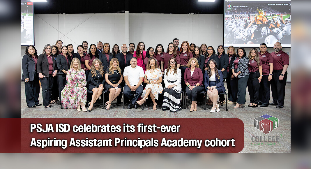 PSJA ISD announced the successful completion of its inaugural Aspiring Assistant Principals Academy, a rigorous leadership development initiative designed to strengthen the district’s internal leadership pipeline and prepare the next generation of campus administrators. Image courtesy of PSJA ISD