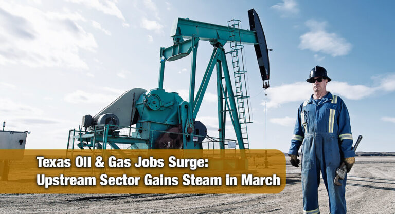 Texas Upstream Workforce Sees Notable March Bump